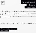 NOWAKOWSKI, CHOPIN • CHAMBER MUSIC • WARSAW STRING ENSEMBLE & GUESTS
